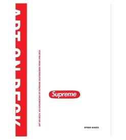 Supreme - Art On Deck : An Exploration Of Supreme Skateboards From 1998-2018