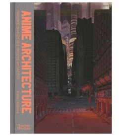 Anime Architecture : Imagined Worlds And Endless Megacities